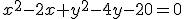 \small x^2 - 2x + y^2 - 4y - 20 = 0 