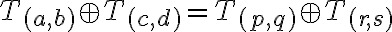 T_{(a,b)} \oplus T_{(c,d)} =T_{(p,q)} \oplus T_{(r,s)} T_{(a,b)} \oplus T_{(c,d)} =T_{(p,q)} \oplus T_{(r,s)}