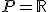 \small P=\mathbb R