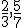 \small  \frac{2}{3} , \frac{5}{7} 