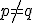 \small p \neq q 