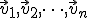 \small \vec {v}_1, \vec {v}_2, \dots, \vec {v}_n 