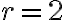  r=2 