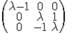 \small \left(\begin{matrix} \lambda -1 & 0 & 0 \\ 0 & \lambda & 1 \\ 0 & -1 & \lambda \end{matrix}\right)
