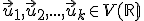 \small \vec u _1,\vec u_2,...,\vec u_k \in V(\mathbb R) 