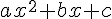 \normalsize  ax^2 + bx + c