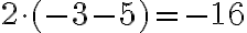  2 \cdot (-3-5)=-16 