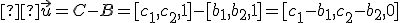 \small  \vec u=\small C-B=[c_1,c_2,1]-[b_1,b_2,1]=[c_1-b_1,c_2-b_2,0] 