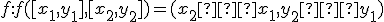  \small f: f([x_1,y_1],[x_2,y_2]) = (x_2 − x_1,y_2 − y_1)