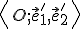  \left\langle \small O; \vec e'_1, \vec e'_2\right\rangle 