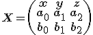 \small \mathbf X=\left( \begin{array}{ccc} x & y & z\\ a_0 & a_1 & a_2\\ b_0 & b_1 & b_2 \end{array}\right)