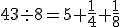 \small 43 \div 8=5+  \frac{1}{4} + \frac{1}{8} 