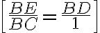 \left [ \frac{BE}{BC}= \frac{BD}{1}\right ] 