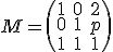  \small M= \left(\begin{matrix} 1 & 0 & 2 \\ 0 & 1 & p \\ 1 & 1 & 1 \end{matrix}\right)