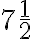  7\frac{1}{2} 