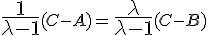 \large \frac{1}{ \lambda -1} \small (C - A) = \large \frac{\lambda}{ \lambda -1}\small (C - B) 