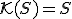 \small \mathcal{K}(S) = S