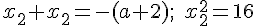  \normalsize x_2+x_2=-(a+2);\;x_2^2 = 16 
