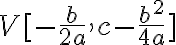  V[- \frac{b}{2a}, c -\frac{b^2}{4a}] 