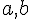  \normalsize a, b 