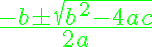 \Large \frac{-\color{blue} b \pm \sqrt{\color{blue}b^2-4\color{red}a\color{green}c}}{2\color{green}a} 