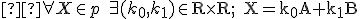 \small  \forall X \in p \; \exists ( k_0, k_1) \in \mathrm R \times \mathrm R;\; X= k_0 A + k_1B 
