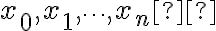  x_0 , x_1 , \dots , x_n  