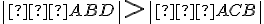 \left|\small ∢ABD \right| > \left| \small ∢ACB \right|