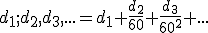 \small d_1;d_2,d_3, ... =d_1+\frac{d_2}{60}+\frac{d_3}{60^2}+... 