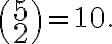  \binom{5}{2}=10. 
