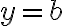  y=b 