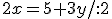 \small 2x = 5 + 3y /:2