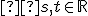 \small  s, t \in \mathbb{R} 