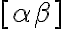 [ \alpha \beta ]