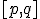 \small [p,q] 