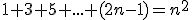 \small 1 + 3 + 5 + ... + (2n-1)=n^2 
