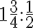  1 \frac{3}{4} : \frac{1}{2} 