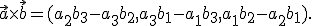 \small \vec{a} \times \vec{b} = (a_2 b_3 - a_3 b_2, a_3 b_1 - a_1 b_3, a_1 b_2 - a_2 b_1). 