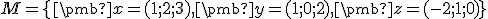  \small M= \lbrace{\pmb {x}=(1;2;3),\pmb {y}=(1;0;2),\pmb {z}=(-2;1;0)}\rbrace
