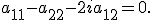 \small a_{11} - a_{22} - 2i a_{12} = 0.