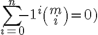  \sum_{i=0}^{n}{{-1}^i\binom{m}{i}=0}) 