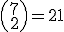 \small \left(\begin{array}{cc} 7 \\ 2 \end{array} \right) = 21 