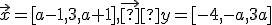 \small \vec x = [a-1, 3, a+1], \vec  y = [-4, -a, 3a] 