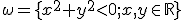  \small \omega = \lbrace{x^2+y^2 \lt 0; x,y \in \mathbb{R} }\rbrace 