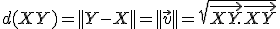  \small d(XY) = ||Y-X||=  ||\vec{v}  || = \sqrt{\overrightarrow{XY}. \overrightarrow{XY}} 