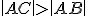  \small \left|AC\right| > \left| AB \right| 