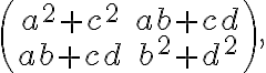   \left(\begin{matrix}
a^2+c^2 & ab+cd \\
ab+cd & b^2+d^2
\end{matrix}\right),