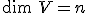  \small \text{dim} \;V=n 