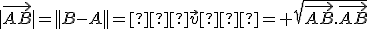 \small |\overrightarrow{AB}| = ||B-A||=∥\vec v∥ = +\sqrt{\overrightarrow{AB}. \overrightarrow{AB}}