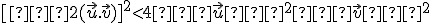  \small [−2(\vec u.\vec v)]^2 < 4∥\vec u∥^2∥\vec v∥^2 